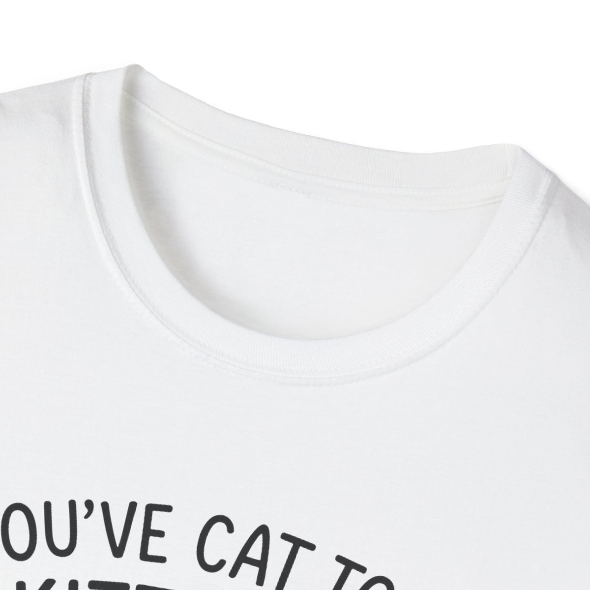 Cat T-Shirt - 'You've Cat To Be Kitten Me Right Meow' Softstyle Tee