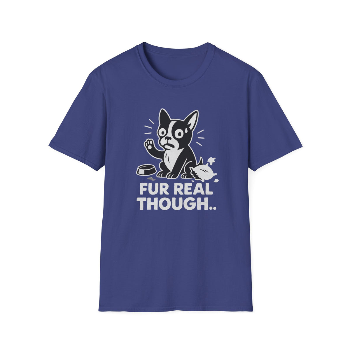 Dog T-Shirt - 'FUR REAL THOUGH' Softstyle Tee