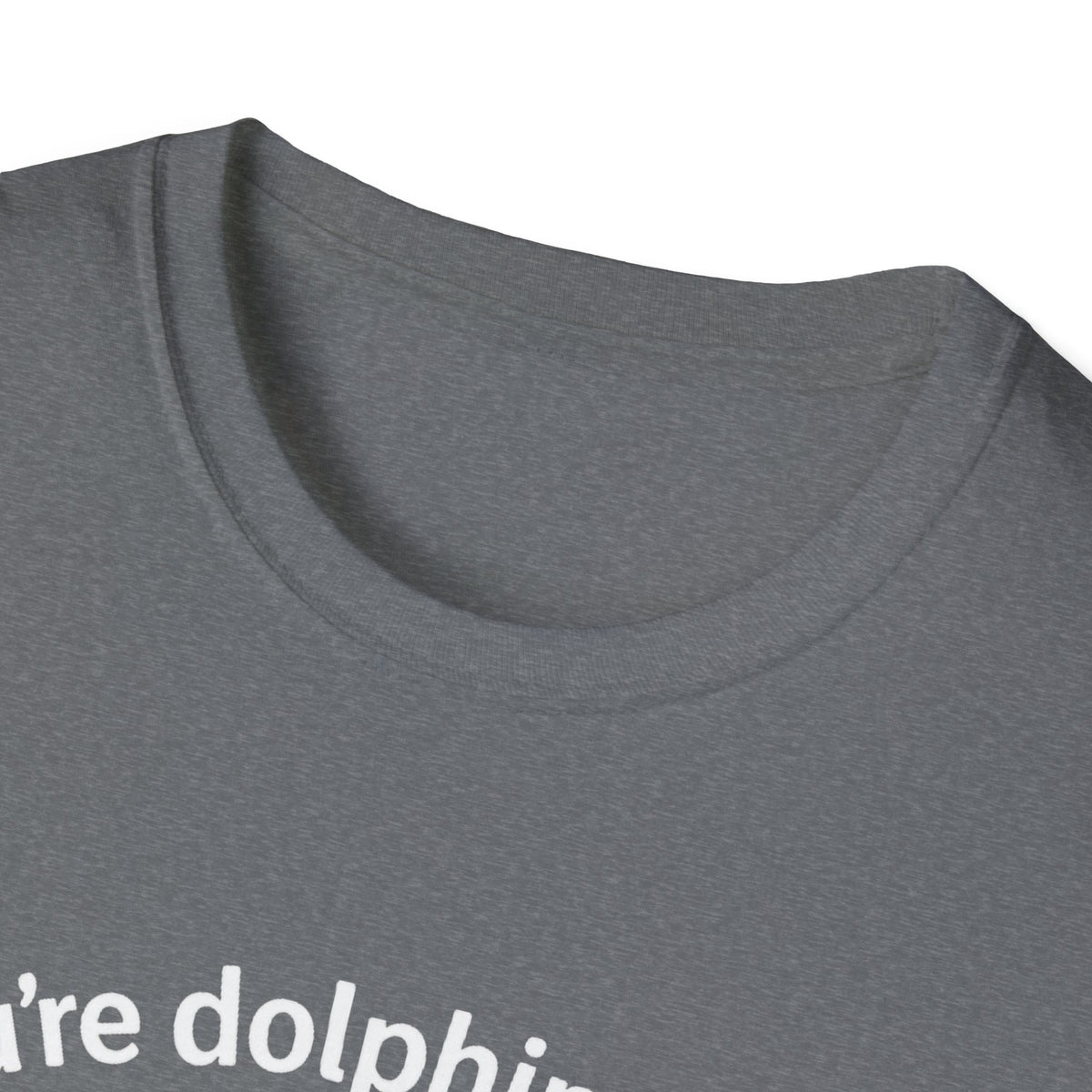 Dolphin T-Shirt - 'You're Dolphinetely The Best!' Softstyle Tee