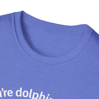 Dolphin T-Shirt - 'You're Dolphinetely The Best!' Softstyle Tee