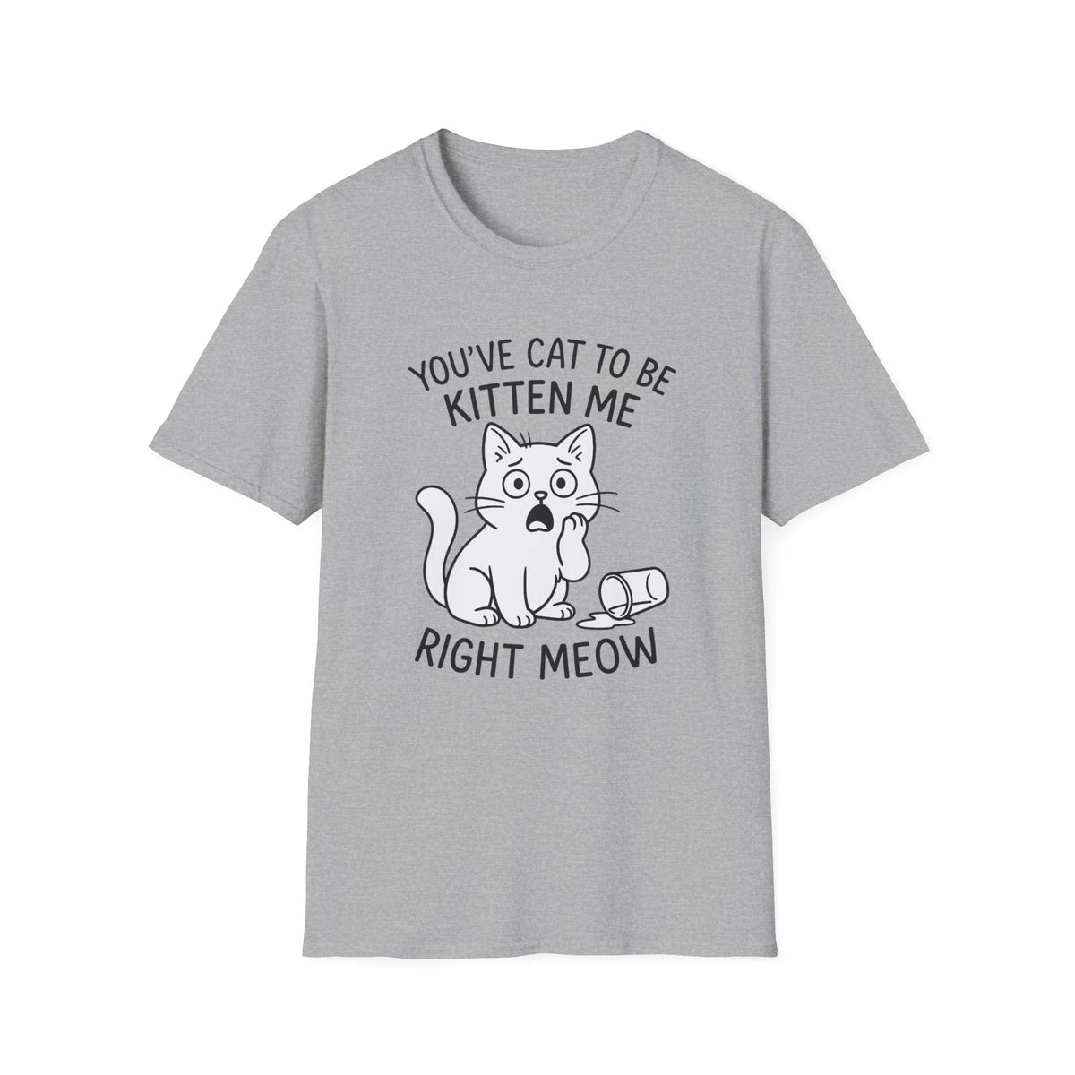 Cat T-Shirt - 'You've Cat To Be Kitten Me Right Meow' Softstyle Tee