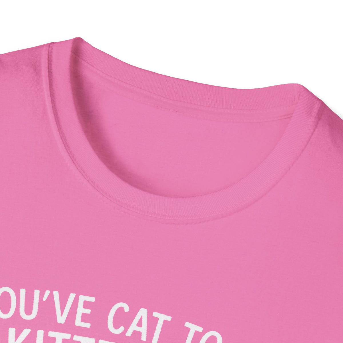 Cat T-Shirt - 'You've Cat To Be Kitten Me Right Meow' Softstyle Tee