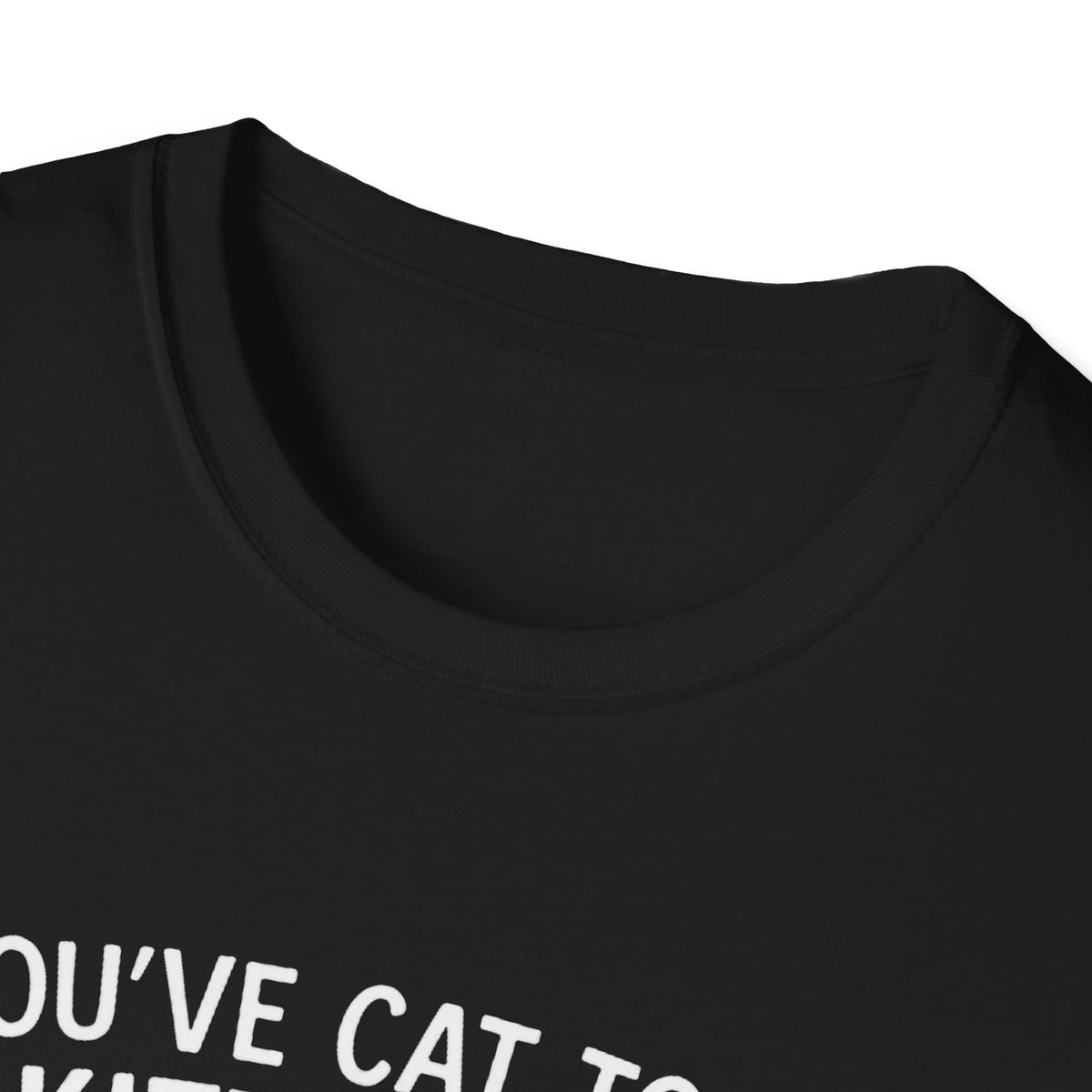 Cat T-Shirt - 'You've Cat To Be Kitten Me Right Meow' Softstyle Tee