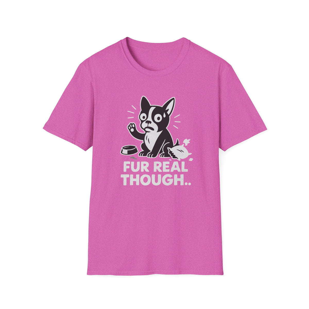 Dog T-Shirt - 'FUR REAL THOUGH' Softstyle Tee