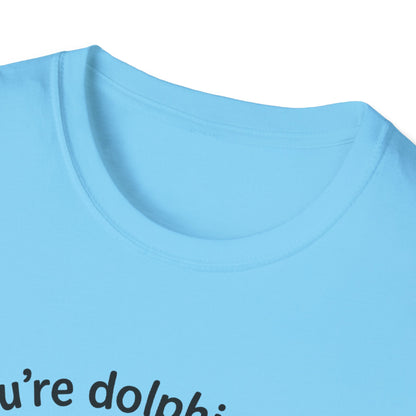 Dolphin T-Shirt - 'You're Dolphinetely The Best!' Softstyle Tee