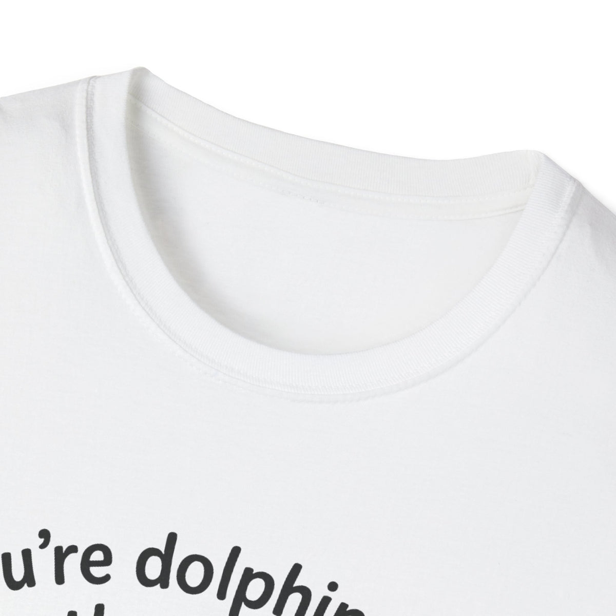 Dolphin T-Shirt - 'You're Dolphinetely The Best!' Softstyle Tee