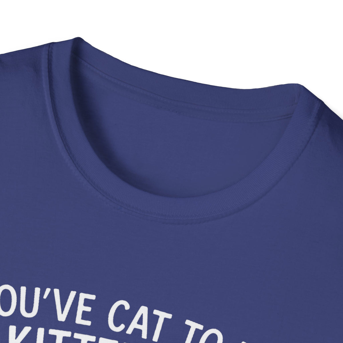 Cat T-Shirt - 'You've Cat To Be Kitten Me Right Meow' Softstyle Tee