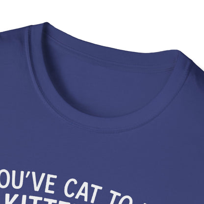 Cat T-Shirt - 'You've Cat To Be Kitten Me Right Meow' Softstyle Tee