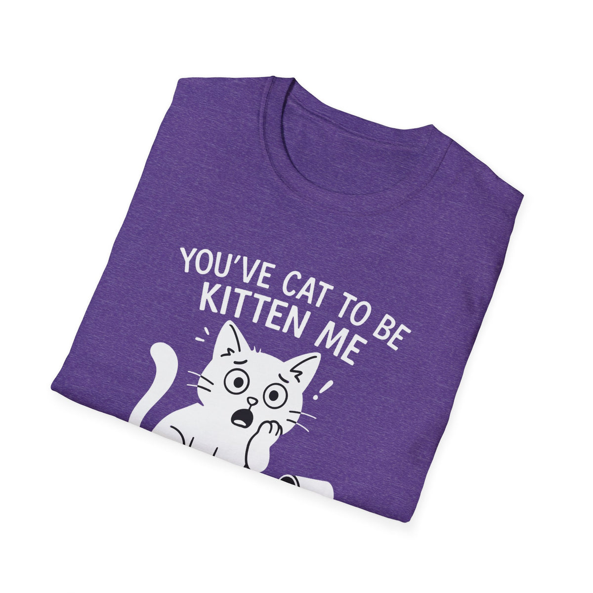 Cat T-Shirt - 'You've Cat To Be Kitten Me Right Meow' Softstyle Tee