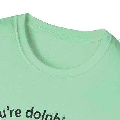 Dolphin T-Shirt - 'You're Dolphinetely The Best!' Softstyle Tee