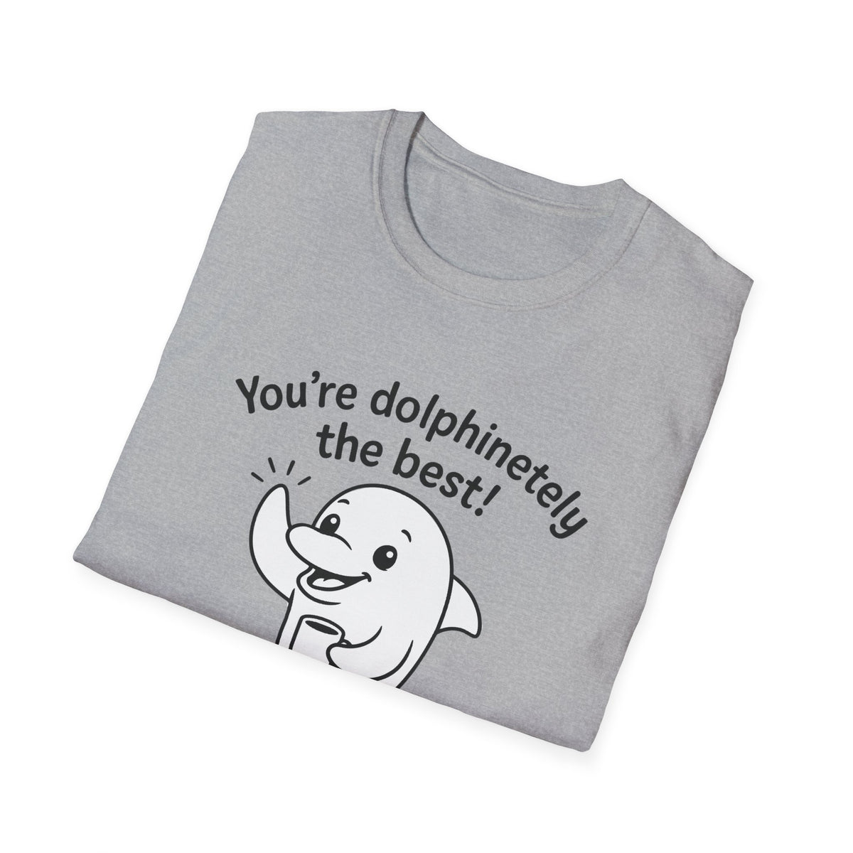 Dolphin T-Shirt - 'You're Dolphinetely The Best!' Softstyle Tee
